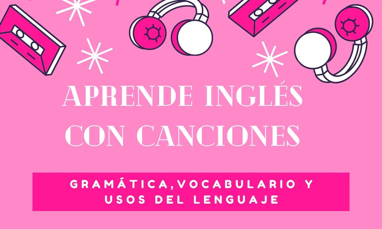 Aprende Inglés con Canciones – Gramática, Vocabulario y Usos