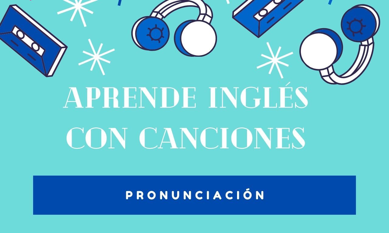 Aprende Inglés con Canciones – Pronunciación