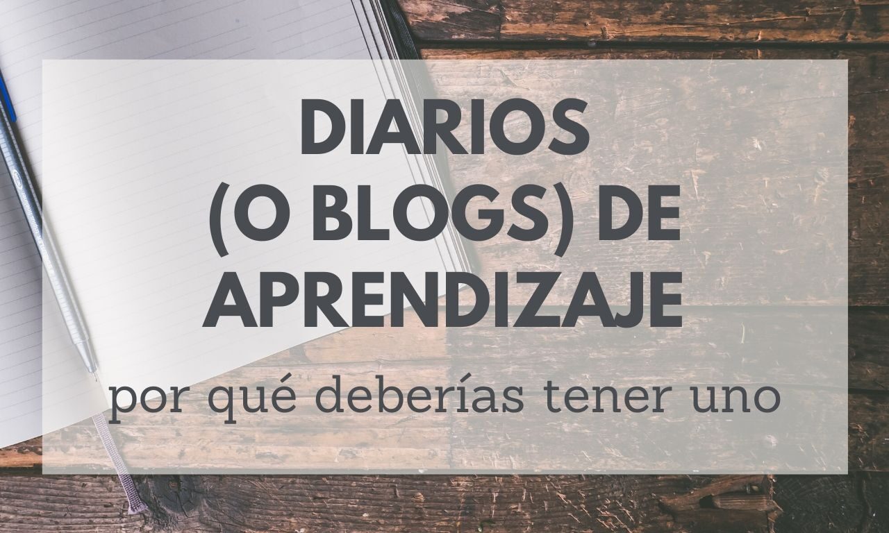 Diarios de Aprendizaje: por qué deberías tener uno