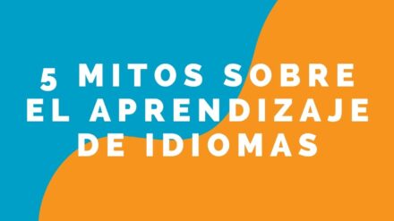 5 Mitos sobre el aprendizaje de idiomas
