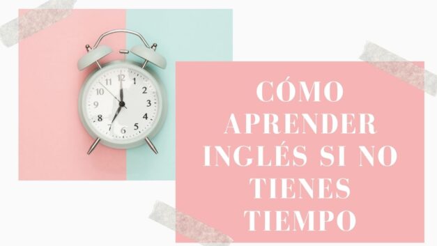 Cómo aprender inglés si no tienes tiempo