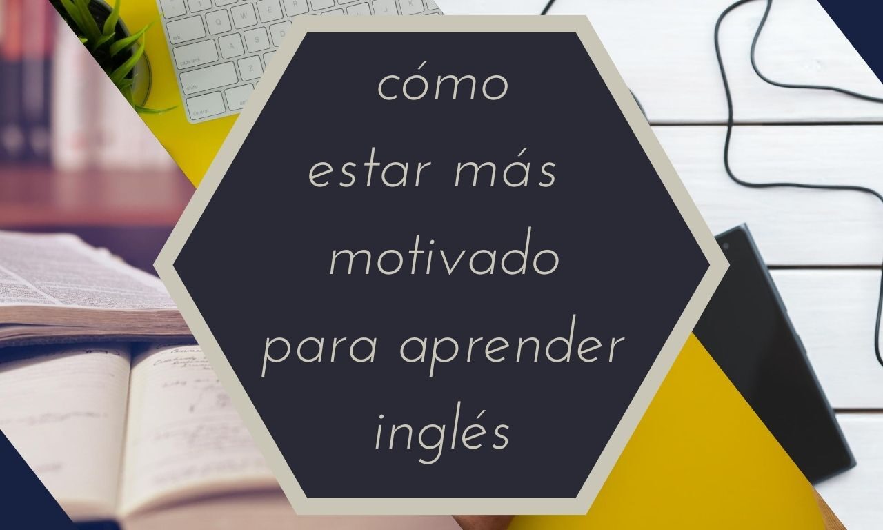 Cómo estar más motivado para aprender inglés