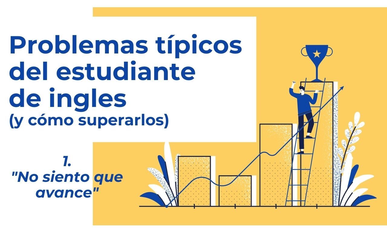 Problemas Típicos del Estudiante de Inglés: «Siento que no Avanzo»