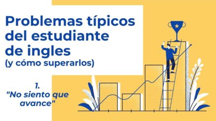 Problemas Típicos del Estudiante de Inglés: «Siento que no Avanzo»