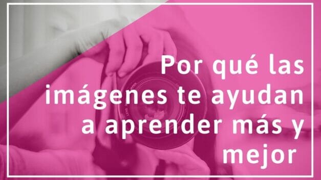 Por qué las imágenes te ayudan a aprender más y mejor