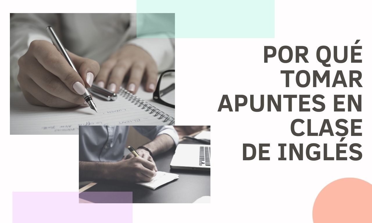 Por qué tomar tus propios apuntes en clase de inglés