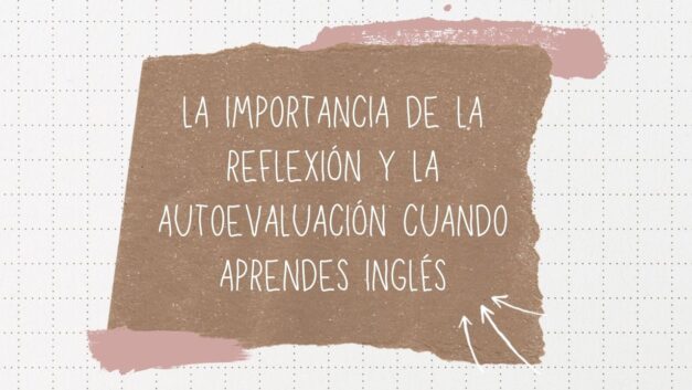 La importancia de la reflexión y la autoevaluación cuando aprendes inglés