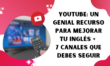 YouTube: un recurso para mejorar tu inglés + 7 canales top