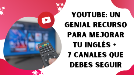 YouTube: un recurso para mejorar tu inglés + 7 canales top
