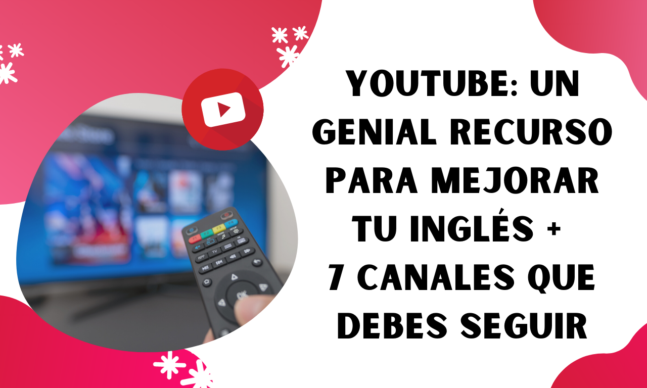 YouTube: un recurso para mejorar tu inglés + 7 canales top