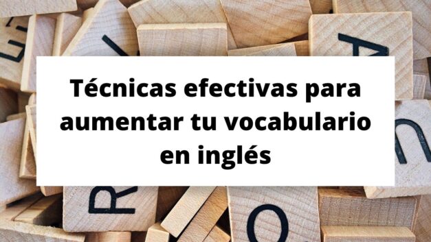 Técnicas efectivas para aumentar tu vocabulario en inglés